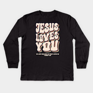 Jesus Loves You 1 John 4:19 Kids Long Sleeve T-Shirt